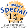 Current Special! $1 off on white t-shirts, B110 Gildan 100% Cotton T-shirts Only
